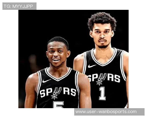 文班亚马成为马刺核心福克斯在关键时刻显得迷茫